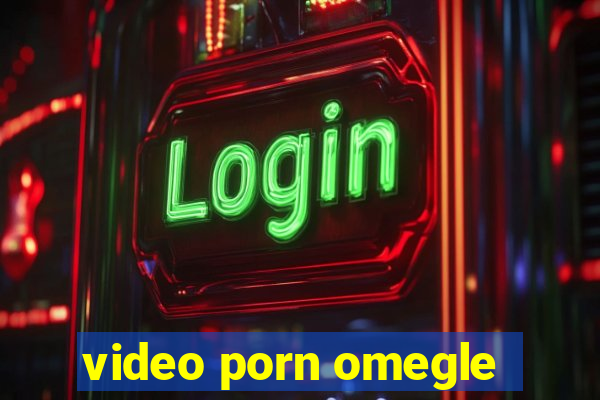 video porn omegle